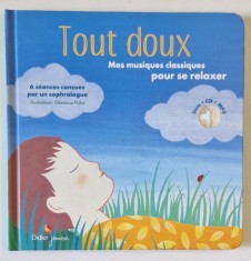 TOUT DOUX , MES MUSIQUES CLASSIQUES POUR SE RELAXER , LIVRE - CD - MP3 , par PATRICK ROGER , selection musicale DAVID PASTOR , 2006 foto