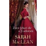 Zece feluri de a fi adorata/Sarah MacLean