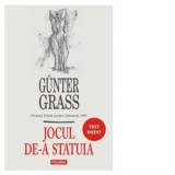 Jocul de-a statuia - Gunter Grass, Victor Scoradet