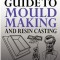 Modeller&#039;s Guide to Mould Making and Resin Casting
