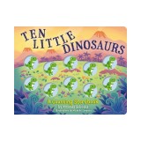 Ten Little Dinosaurs: A Counting Storybook