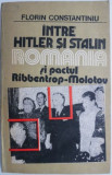 Intre Hitler si Stalin. Romania si pactul Ribbentrop-Molotov &ndash; Florin Constantiniu