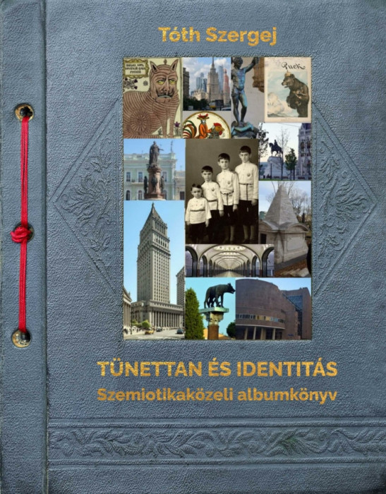 T&uuml;nettan &eacute;s identit&aacute;s. Szemiotikak&ouml;zeli albumk&ouml;nyv - T&oacute;th Szergej