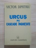 Victor Dimitriu - Urcuș pe cascade &icirc;nghețate. Din memoriile unui fost diplomat