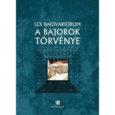 Lex Baiuvariorum - A bajorok t&amp;ouml;rv&amp;eacute;nye foto