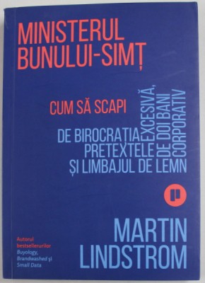 MINISTERUL BUNULUI - SIMT , CUM SA SCAPI DE BIROCRATIA EXCESIVA ....SI LIMBAJUL DE LEMN CORPORATIV de MARTIN LINDSTROM , 2021 foto