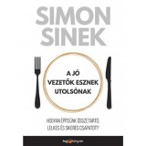 A j&oacute; vezetők esznek utols&oacute;nak - Hogyan &eacute;p&iacute;ts&uuml;nk &ouml;sszetart&oacute;, lelkes &eacute;s sikeres csapatot? - Simon Sinek