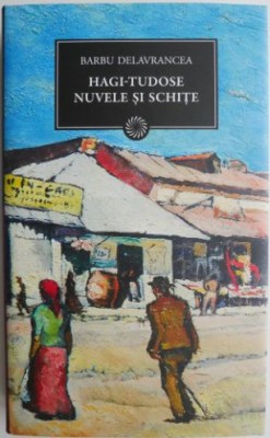 Hagi-Tudose. Nuvele si schite &amp;ndash; Barbu Delavrancea foto
