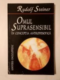 Rudolf Steiner - Omul suprasensibil &icirc;n concepția antroposofică
