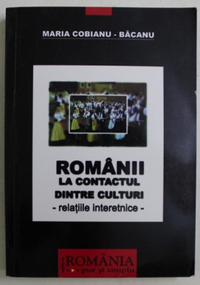 Rom&amp;acirc;nii la contactul dintre culturi: (relatiile interetnice/ M. Cobianu-Bacanu foto