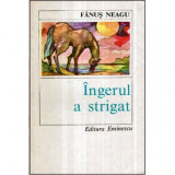 Fanus Neagu - Ingerul a strigat - roman - 121070