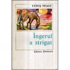 Fanus Neagu - Ingerul a strigat - roman - 121070