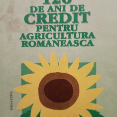 Gheorghe Barbulescu - 120 de ani de credit pentru agricultura romaneasca (1993)