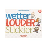 Wetter, Louder, Stickier: A Baby Blues Collection