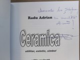 CERAMICA.UTILITAR,ESTETIC,SIMBOL.RADU ADRIAN CU DEDICATIE SI SEMNATURA.2017 S1.