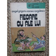 FIECARE CU ALE LUI-ANGEL GRIGORIU, ROMEO IORGULESCU
