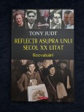 Reflectii asupra unui secol XX uitat. Reevaluari &ndash; Tony Judt