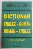 DICTIONAR ENGLEZ-ROMAN / ROMAN-ENGLEZ ( DE UZ SCOLAR ) de MAGDALENA DAMIAN