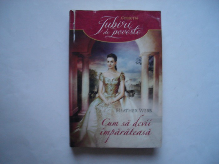 Cum sa devii imparateasa - Heather Webb