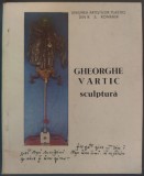 CATALOG EXPOZITIE GHEORGHE VARTIC: SCULPTURA (UAP DIN RSR / GALERIA ORIZONT, MARTIE-APRILIE 1987) [DEDICATIE / AUTOGRAF]
