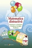 Matematica distractivă. Poezioare cu &icirc;ntrebare. Colorăm şi &icirc;nvăţăm. Probleme - Hardcover - Ala Bujor - Epigraf