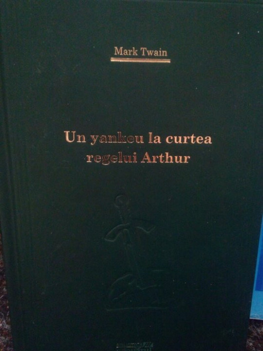 Mark Twain - Un yankeu la curtea regelui Arthur (editia 2008)