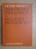 Victor Oprescu - Dimensiunea psihologica a pregatirii profesorului