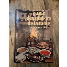 Guide des plaisirs de la table et leurs a-cotes - Sylvie Girard (carte in limba franceza)