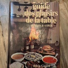 Guide des plaisirs de la table et leurs a-cotes - Sylvie Girard (carte in limba franceza)