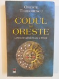 CODUL LUI ORESTE. LUMEA ESTE OGLINDA IN CARE TE PRIVESTI de ORESTE TEODORESCU , 2010
