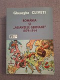 Cumpara ieftin Romania si Aliantele Germane 1879-1914 - Gheorghe Cliveti, Istorie, Junimea, 2016, 894 pagini, ISBN 978-973-37-1872-7