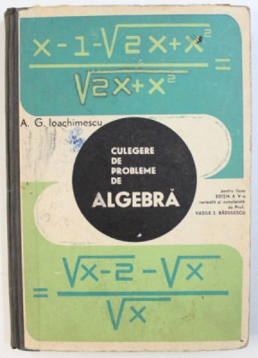 CULEGERE DE PROBLEME DE ALGEBRA PENTRU LICEE de A. G. IOACHIMESCU , 1968 foto