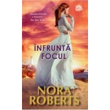 Infrunta focul/Nora Roberts