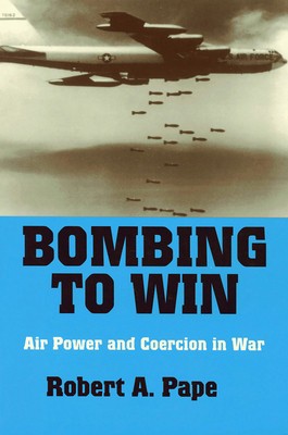 Bombing to Win: Air Power and Coercion in War foto