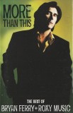 Bryan Ferry And Roxy Music - More Than This - The Best Of Bryan Ferry And Roxy Music, Caseta audio