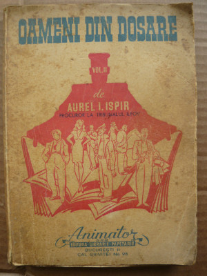 AUREL I. ISPIR - OAMENI DIN DOSARE ( volumul II ) - 1947 foto