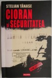 Cioran si Securitatea - Stelian Tanase: Eseuri, Critica Literara, Carte