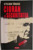 Cumpara ieftin Cioran si Securitatea &ndash; Stelian Tanase