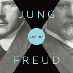 Jung Contra Freud: The 1912 New York Lectures on the Theory of Psychoanalysis