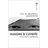 Imagini si cuvinte. Scrieri alese - Dan Er. Negropontes Grigorescu