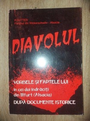 Diavolul: Vorbele si faptele lui in cei doi indraciti din Illfurt (Alsacia) - P. Sutter foto