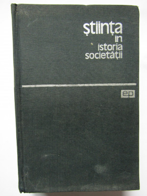 J. D. BERNAL - STIINTA IN ISTORIA SOCIETATII (1964, editie cartonata) foto