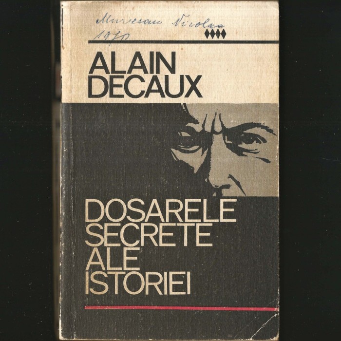 Dosarele Secrete ale Istoriei - Alain Decaux
