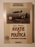 Liviu Vălenaș - Aviație și politică: o istorie comentată a aviației rom&acirc;ne (2007)