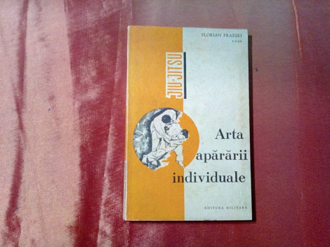 ARTA APARARII INDIVIDUALE (JIU-JITSU) - Florian Frazzei - Militara, 1969, 158 p.