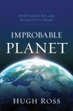 Improbable Planet: How Earth Became Humanity&#039;s Home
