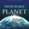 Improbable Planet: How Earth Became Humanity&#039;s Home