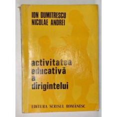 ACTIVITATEA EDUCATIVA A DIRIGENTULUI de ION DUMITRESCU si NICOLAE ANDREI , 1975