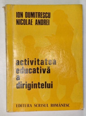 ACTIVITATEA EDUCATIVA A DIRIGENTULUI de ION DUMITRESCU si NICOLAE ANDREI , 1975 foto