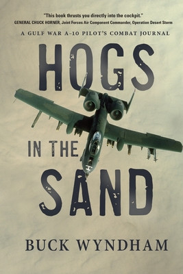 Hogs in the Sand A Gulf War A-10 Pilot&#039;s Combat Journal